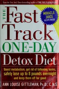 safely lose up to 8 pounds overnight and keep them off for good The Fast Track One-Day Detox Diet Boost metabolism get rid of fattening toxins